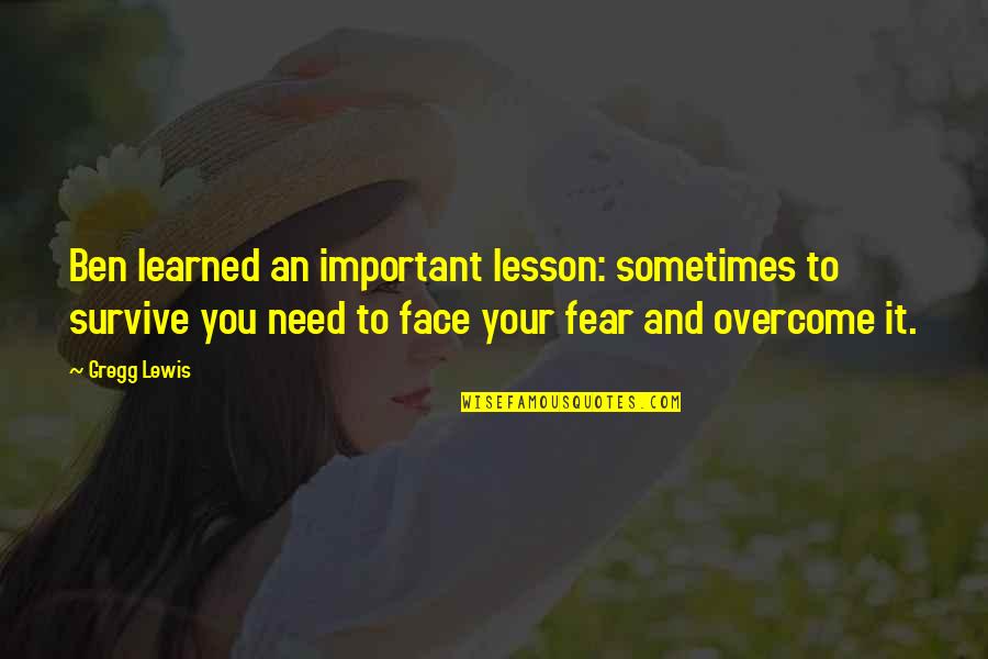 Yasminiq Quotes By Gregg Lewis: Ben learned an important lesson: sometimes to survive Yasminiq Quotes By Gregg Lewis: Ben learned an important lesson: sometimes to survive
