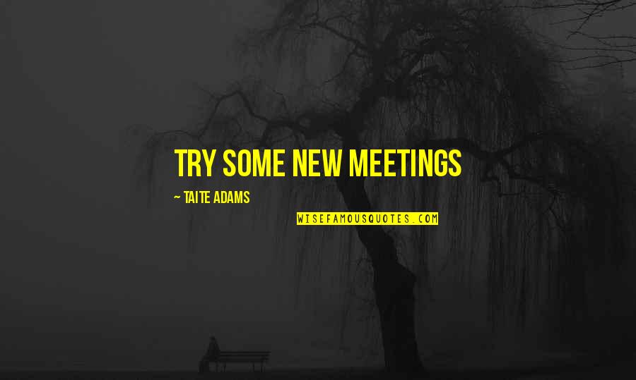 Yasminiq Quotes By Taite Adams: Try Some New Meetings Yasminiq Quotes By Taite Adams: Try Some New Meetings