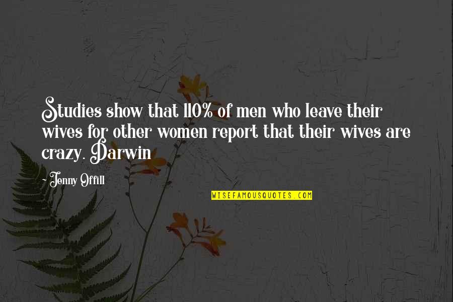 Yasmira Alvarez Quotes By Jenny Offill: Studies show that 110% of men who leave Yasmira Alvarez Quotes By Jenny Offill: Studies show that 110% of men who leave