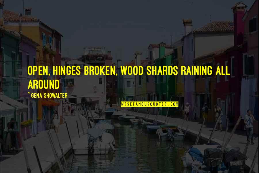 Yasmyne Rhiel Quotes By Gena Showalter: open, hinges broken, wood shards raining all around