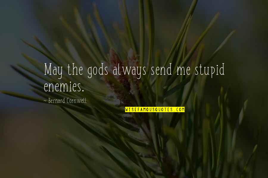 Yasni Polska Quotes By Bernard Cornwell: May the gods always send me stupid enemies. Yasni Polska Quotes By Bernard Cornwell: May the gods always send me stupid enemies.
