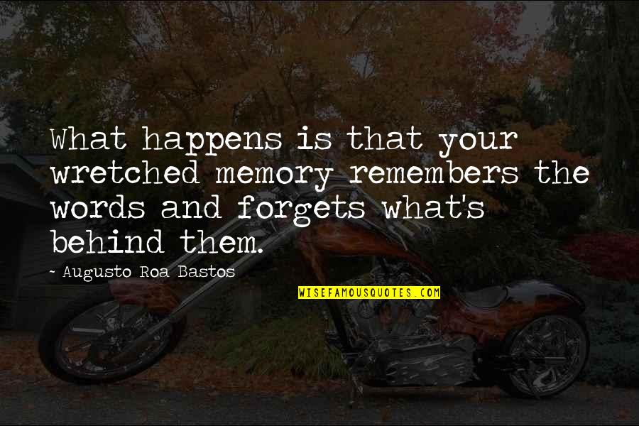 Yasno Quotes By Augusto Roa Bastos: What happens is that your wretched memory remembers Yasno Quotes By Augusto Roa Bastos: What happens is that your wretched memory remembers
