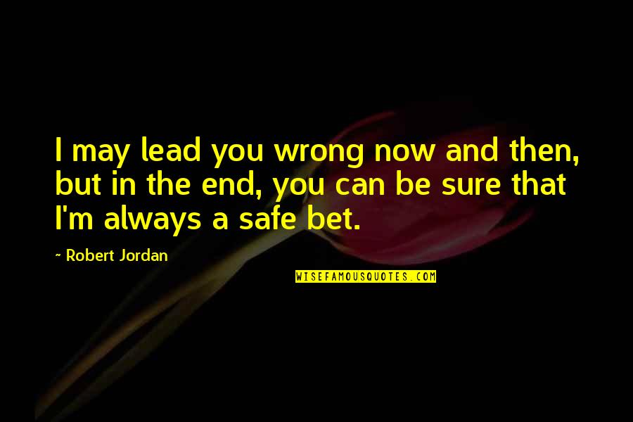 Yasodhara Hatha Quotes By Robert Jordan: I may lead you wrong now and then, Yasodhara Hatha Quotes By Robert Jordan: I may lead you wrong now and then,