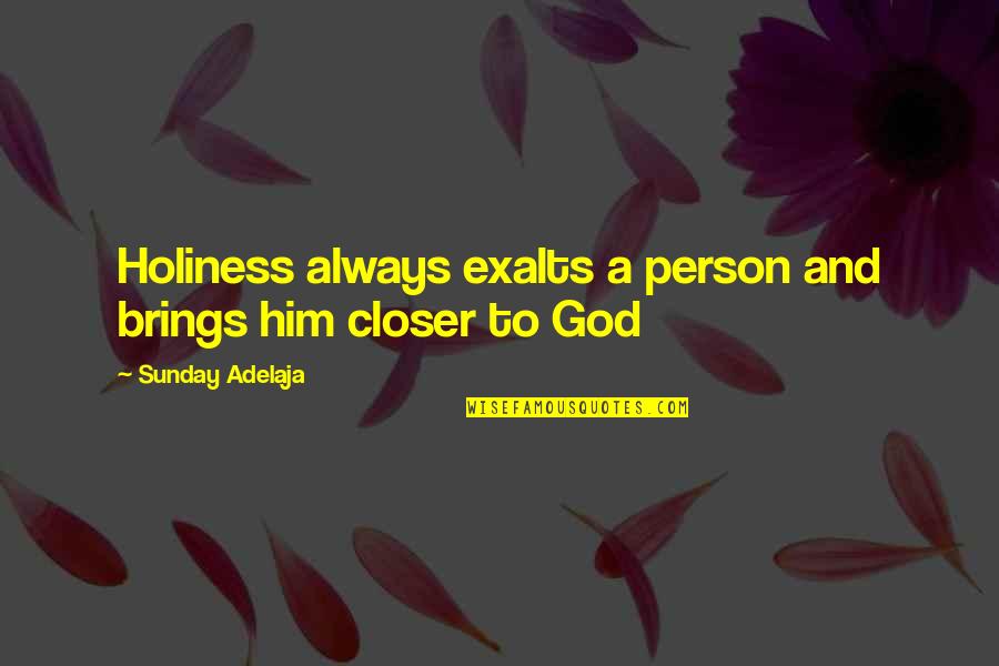 Yasodhara Hatha Quotes By Sunday Adelaja: Holiness always exalts a person and brings him Yasodhara Hatha Quotes By Sunday Adelaja: Holiness always exalts a person and brings him