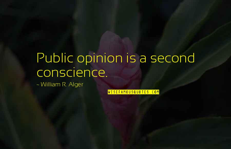Yasodhara Hatha Quotes By William R. Alger: Public opinion is a second conscience. Yasodhara Hatha Quotes By William R. Alger: Public opinion is a second conscience.