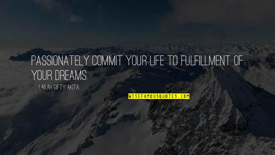 Yasodhara's Quotes By Lailah Gifty Akita: Passionately commit your life to fulfillment of your