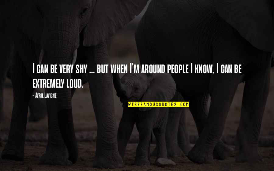 Yasser Al Quotes By Avril Lavigne: I can be very shy ... but when