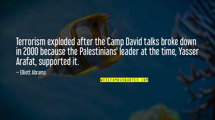 Yasser Arafat Quotes By Elliott Abrams: Terrorism exploded after the Camp David talks broke