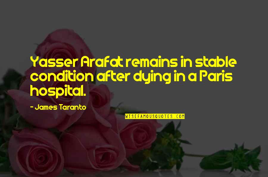 Yasser Arafat Quotes By James Taranto: Yasser Arafat remains in stable condition after dying