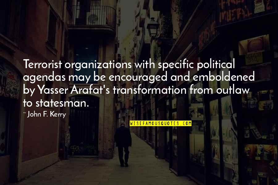 Yasser Arafat Quotes By John F. Kerry: Terrorist organizations with specific political agendas may be
