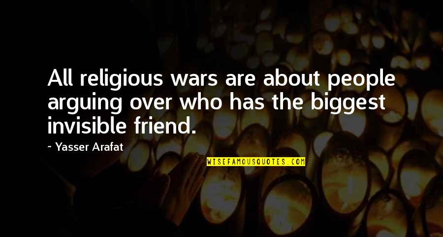 Yasser Arafat Quotes By Yasser Arafat: All religious wars are about people arguing over