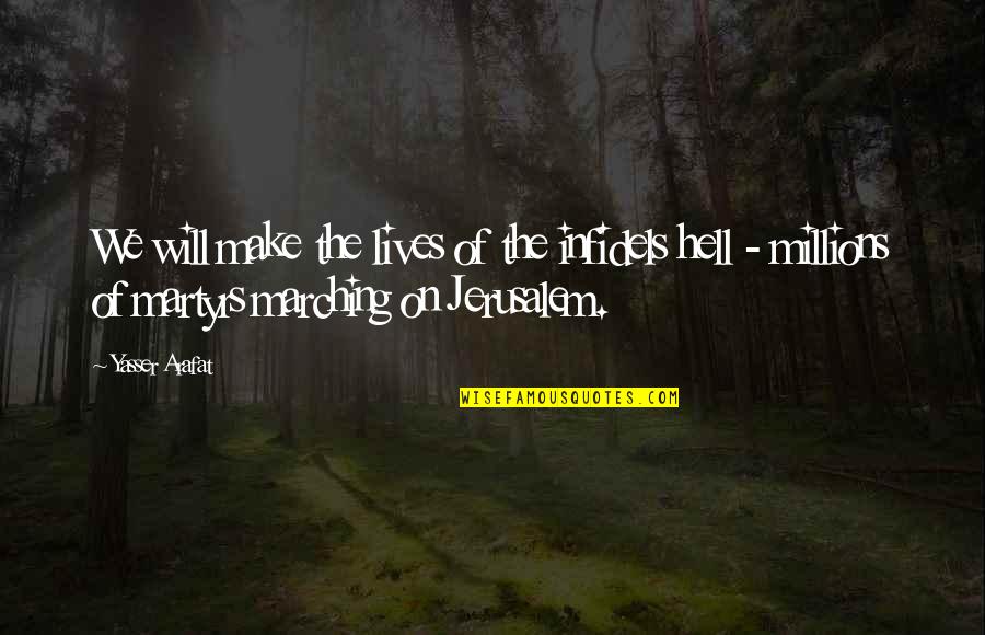 Yasser Quotes By Yasser Arafat: We will make the lives of the infidels Yasser Quotes By Yasser Arafat: We will make the lives of the infidels