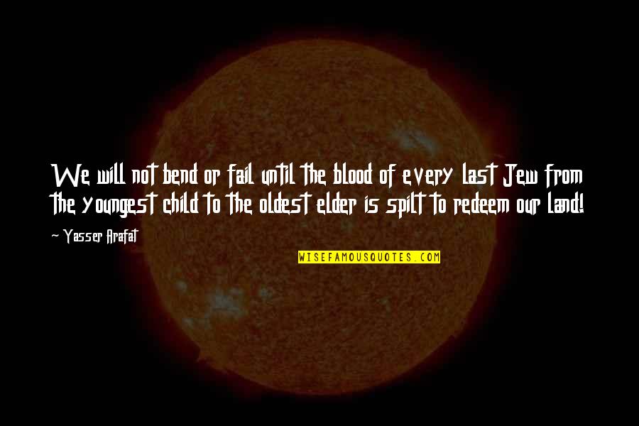 Yasser Quotes By Yasser Arafat: We will not bend or fail until the Yasser Quotes By Yasser Arafat: We will not bend or fail until the