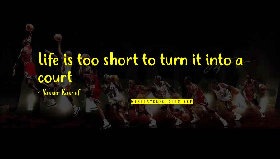 Yasser Quotes By Yasser Kashef: Life is too short to turn it into