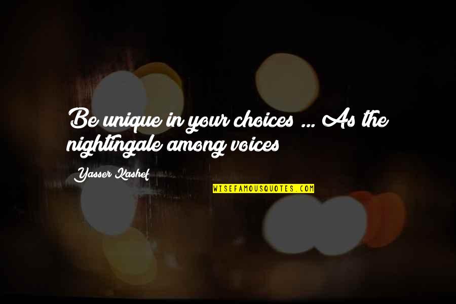 Yasser Quotes By Yasser Kashef: Be unique in your choices ... As the Yasser Quotes By Yasser Kashef: Be unique in your choices ... As the