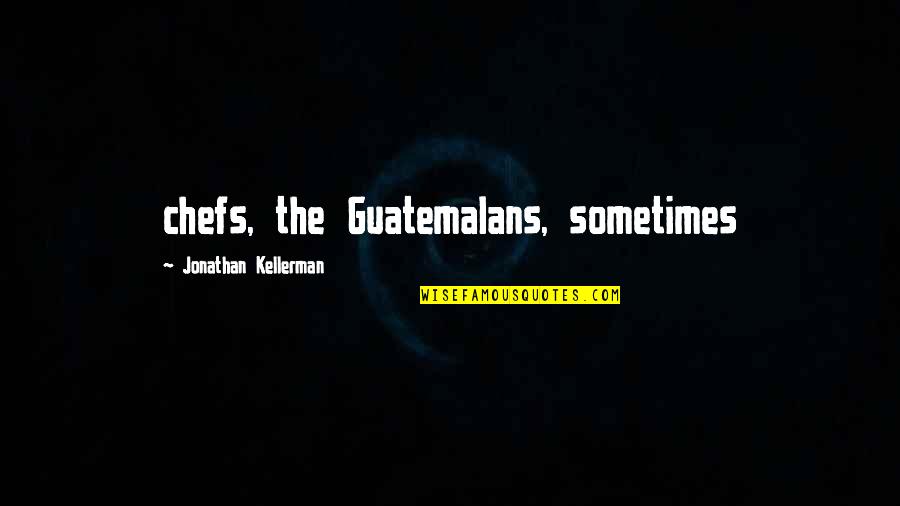 Yasso Quotes By Jonathan Kellerman: chefs, the Guatemalans, sometimes