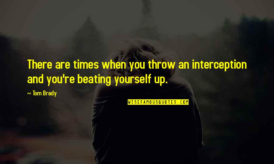 Yasso Yogurt Quotes By Tom Brady: There are times when you throw an interception