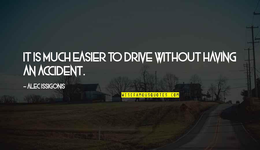 Yasss Girl Quotes By Alec Issigonis: It is much easier to drive without having