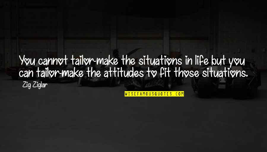 Yast Stock Quotes By Zig Ziglar: You cannot tailor-make the situations in life but