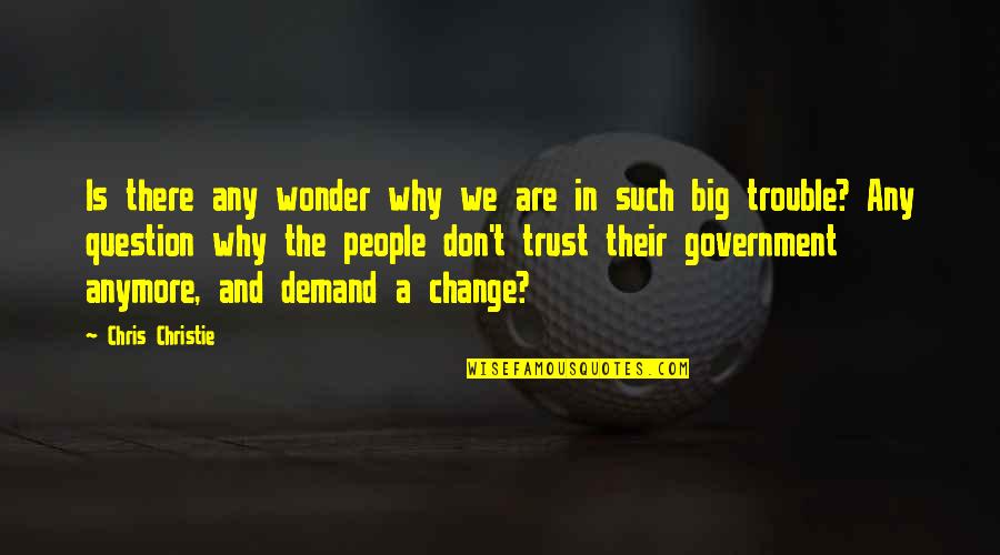 Yastanna Quotes By Chris Christie: Is there any wonder why we are in