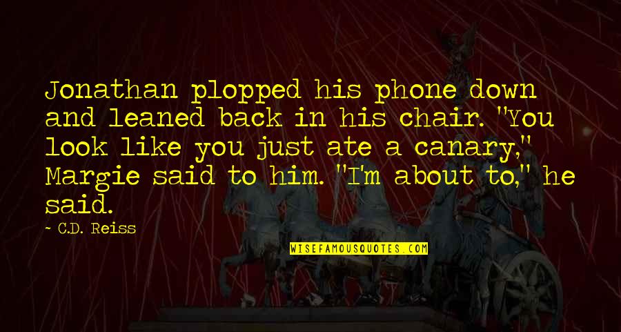 Yastrzemski Quotes By C.D. Reiss: Jonathan plopped his phone down and leaned back Yastrzemski Quotes By C.D. Reiss: Jonathan plopped his phone down and leaned back