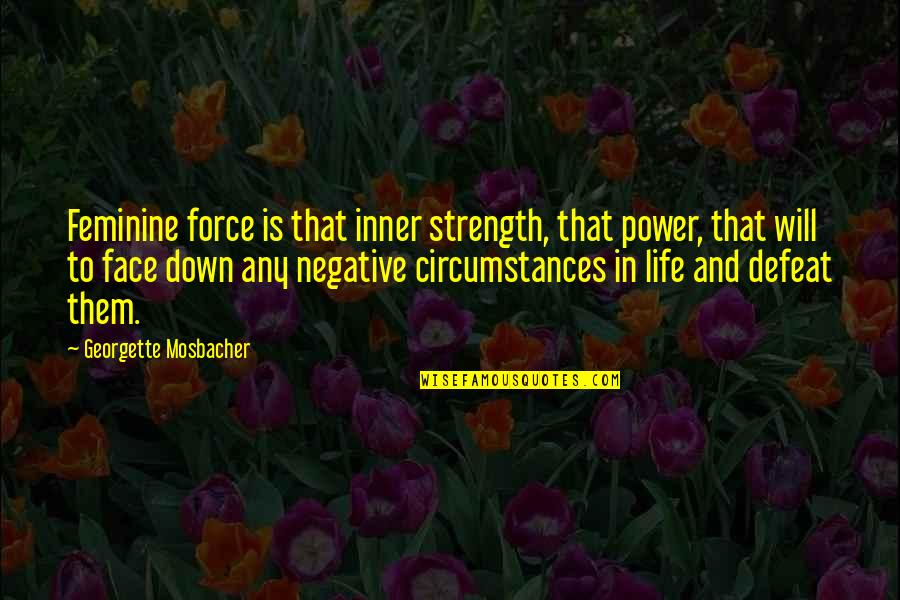 Yasuaki Nagatomo Quotes By Georgette Mosbacher: Feminine force is that inner strength, that power, Yasuaki Nagatomo Quotes By Georgette Mosbacher: Feminine force is that inner strength, that power,
