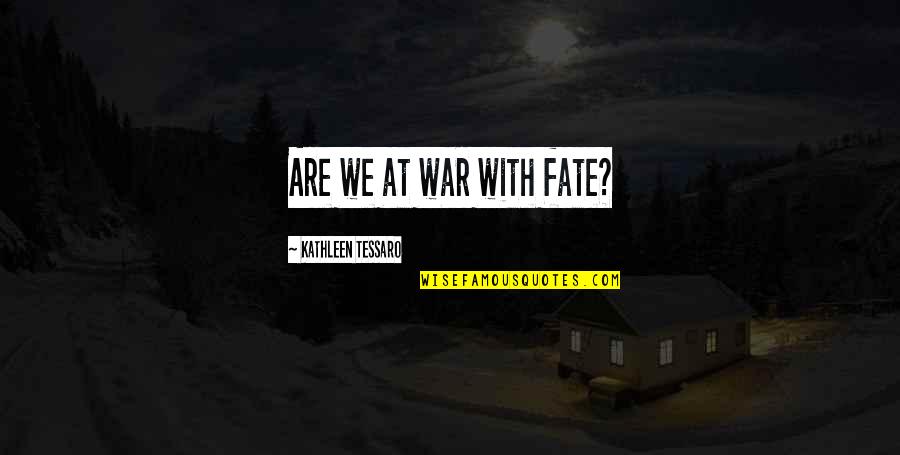 Yasuhide Kawashima Quotes By Kathleen Tessaro: Are we at war with fate? Yasuhide Kawashima Quotes By Kathleen Tessaro: Are we at war with fate?