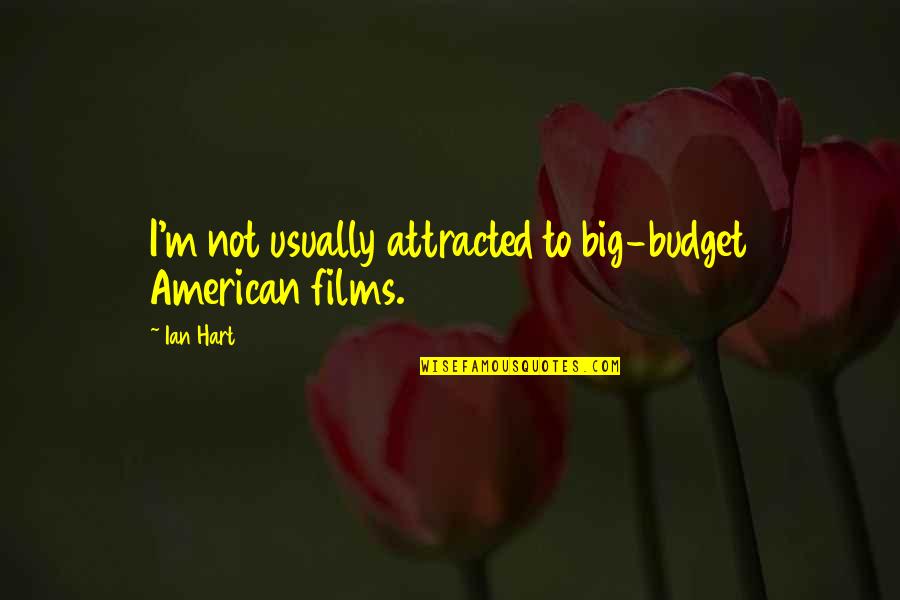 Yasuhide Nakayama Quotes By Ian Hart: I'm not usually attracted to big-budget American films.