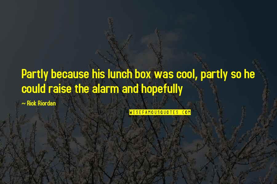 Yasuhide Nakayama Quotes By Rick Riordan: Partly because his lunch box was cool, partly Yasuhide Nakayama Quotes By Rick Riordan: Partly because his lunch box was cool, partly