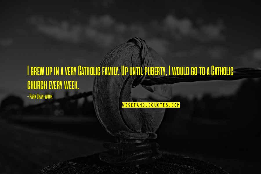 Yasuhiko Kamura Quotes By Park Chan-wook: I grew up in a very Catholic family. Yasuhiko Kamura Quotes By Park Chan-wook: I grew up in a very Catholic family.