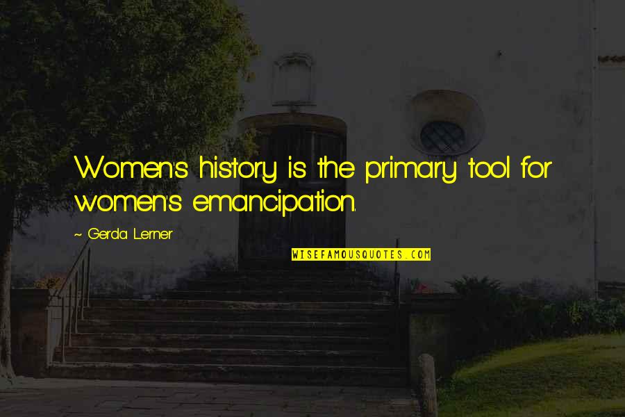 Yasuhiro Takemoto Quotes By Gerda Lerner: Women's history is the primary tool for women's