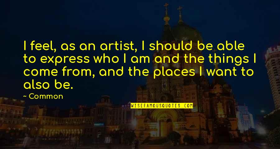 Yasuhisa Kawamura Quotes By Common: I feel, as an artist, I should be Yasuhisa Kawamura Quotes By Common: I feel, as an artist, I should be