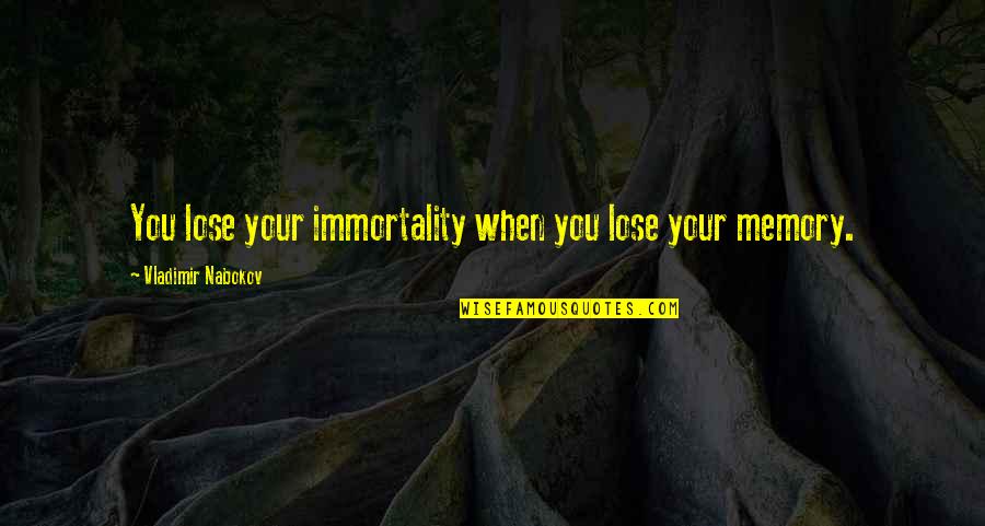 Yasuhisa Quotes By Vladimir Nabokov: You lose your immortality when you lose your Yasuhisa Quotes By Vladimir Nabokov: You lose your immortality when you lose your