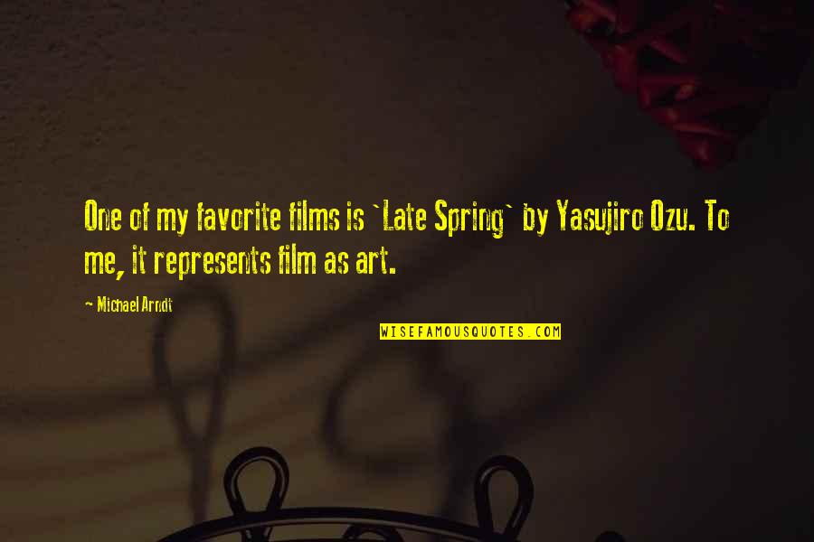 Yasujiro Ozu Quotes By Michael Arndt: One of my favorite films is 'Late Spring'