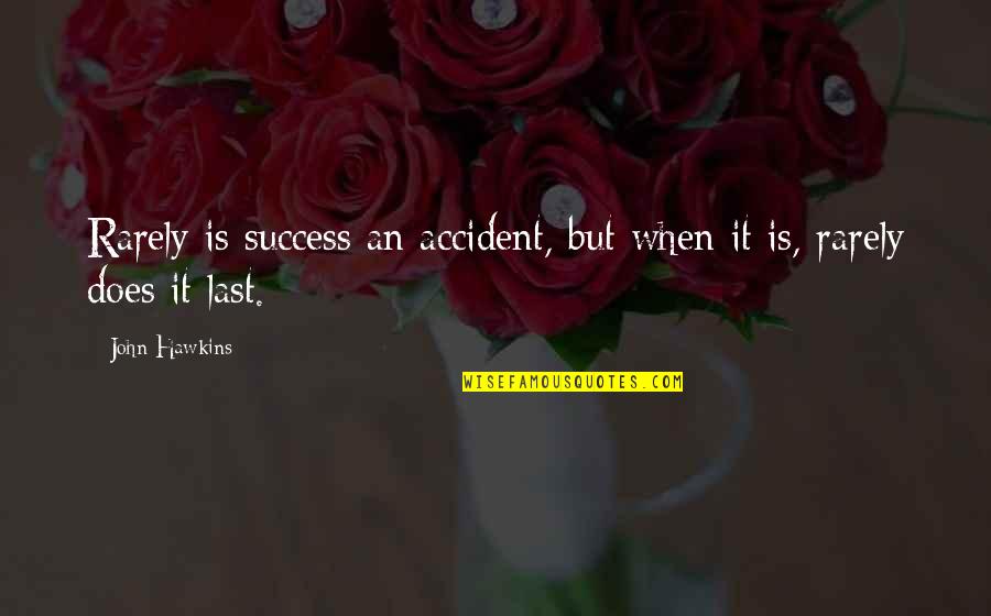 Yasukaze Motomiya Quotes By John Hawkins: Rarely is success an accident, but when it