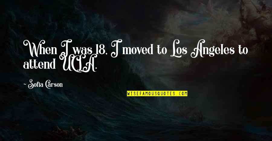 Yasukazu Onishi Quotes By Sofia Carson: When I was 18, I moved to Los Yasukazu Onishi Quotes By Sofia Carson: When I was 18, I moved to Los