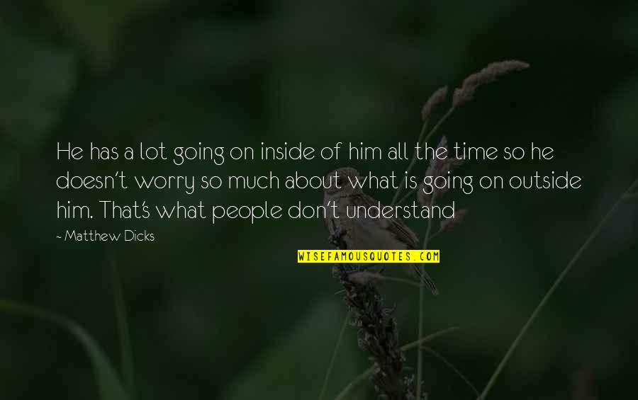 Yasumasa Koyama Quotes By Matthew Dicks: He has a lot going on inside of Yasumasa Koyama Quotes By Matthew Dicks: He has a lot going on inside of