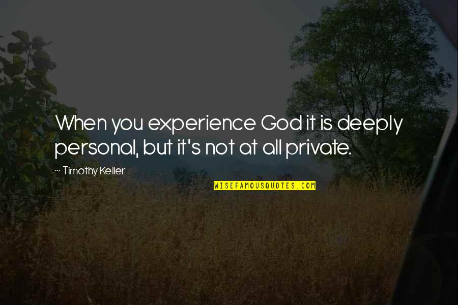 Yasumasa Koyama Quotes By Timothy Keller: When you experience God it is deeply personal,