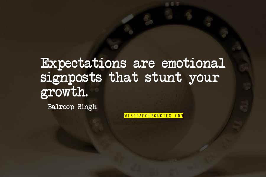 Yasumasa Quotes By Balroop Singh: Expectations are emotional signposts that stunt your growth.