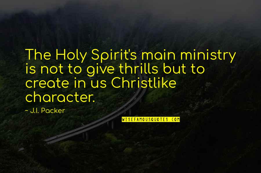 Yasunaga Oyama Quotes By J.I. Packer: The Holy Spirit's main ministry is not to Yasunaga Oyama Quotes By J.I. Packer: The Holy Spirit's main ministry is not to