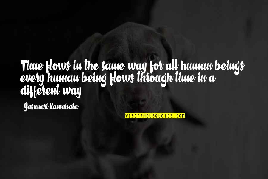 Yasunari Quotes By Yasunari Kawabata: Time flows in the same way for all Yasunari Quotes By Yasunari Kawabata: Time flows in the same way for all