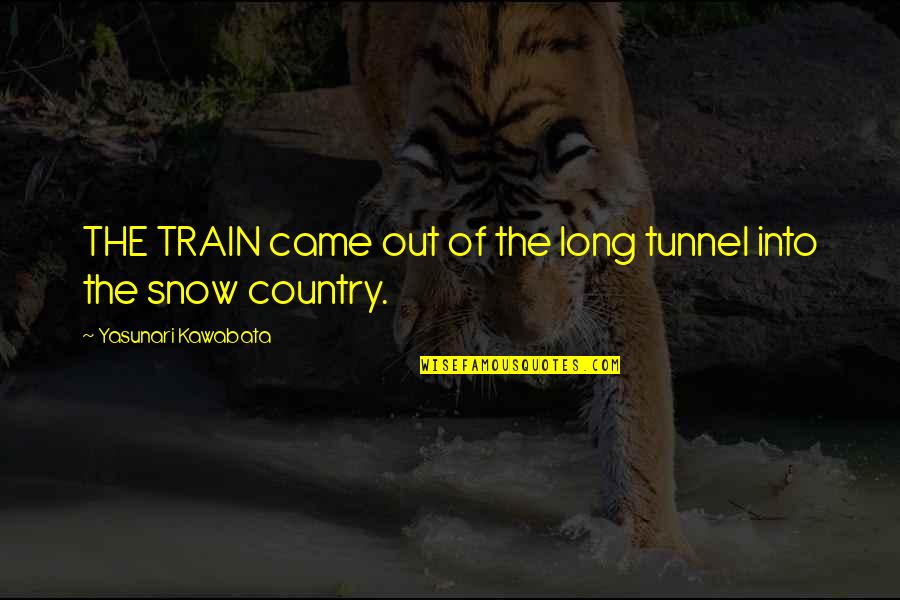 Yasunari Quotes By Yasunari Kawabata: THE TRAIN came out of the long tunnel Yasunari Quotes By Yasunari Kawabata: THE TRAIN came out of the long tunnel