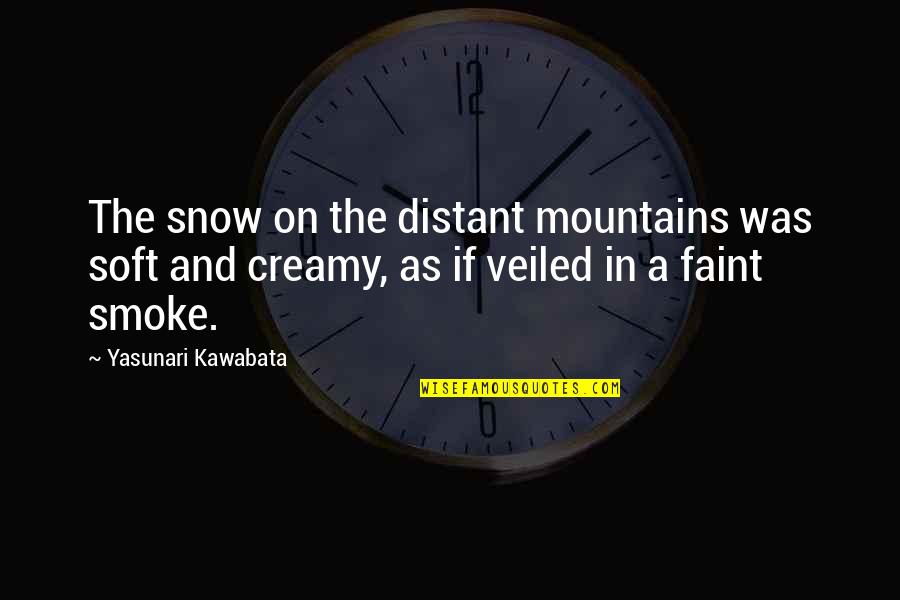 Yasunari Quotes By Yasunari Kawabata: The snow on the distant mountains was soft Yasunari Quotes By Yasunari Kawabata: The snow on the distant mountains was soft