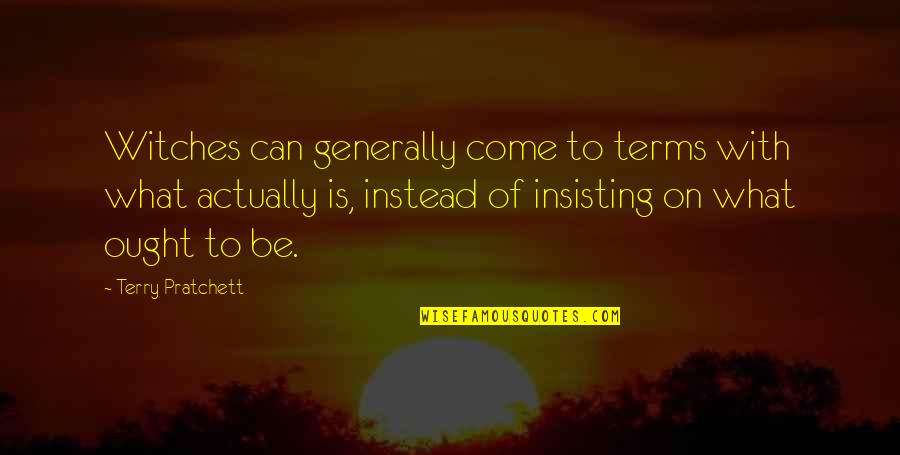 Yasunobu Ishigami Quotes By Terry Pratchett: Witches can generally come to terms with what Yasunobu Ishigami Quotes By Terry Pratchett: Witches can generally come to terms with what