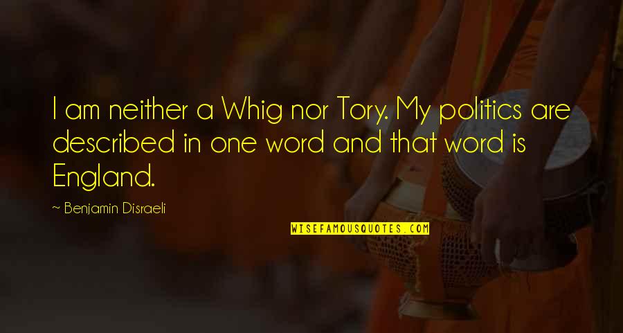 Yasunobu Suzuka Quotes By Benjamin Disraeli: I am neither a Whig nor Tory. My Yasunobu Suzuka Quotes By Benjamin Disraeli: I am neither a Whig nor Tory. My