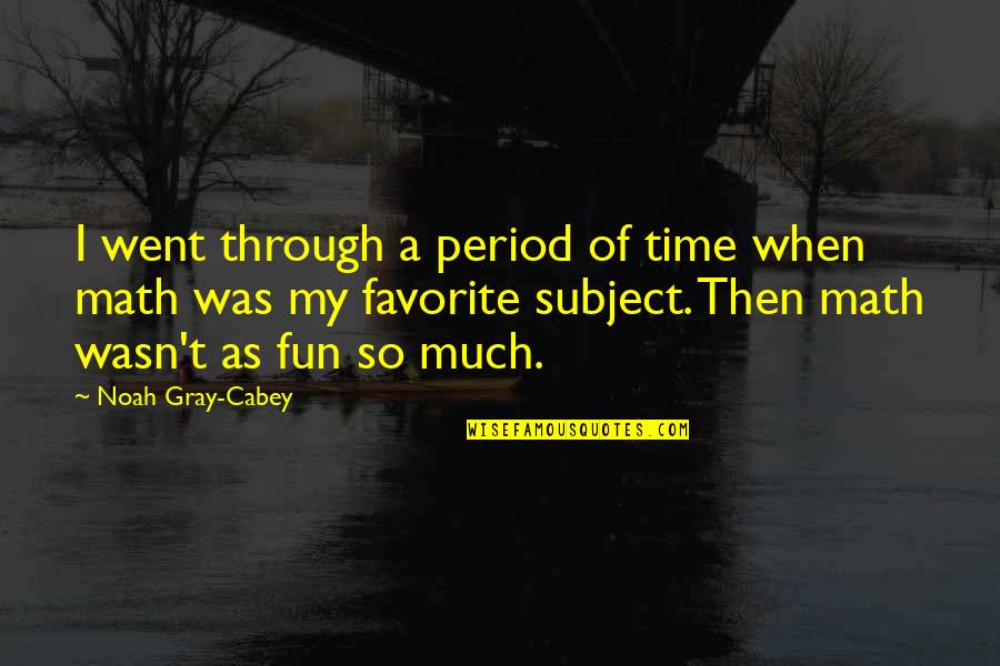 Yasunobu Suzuka Quotes By Noah Gray-Cabey: I went through a period of time when Yasunobu Suzuka Quotes By Noah Gray-Cabey: I went through a period of time when
