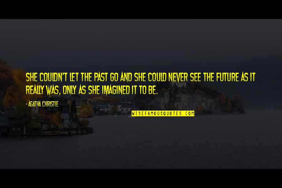 Yasuo Lol Quotes By Agatha Christie: She couldn't let the past go and she