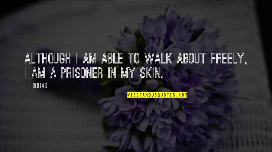 Yasuo Lol Quotes By Souad: Although I am able to walk about freely,
