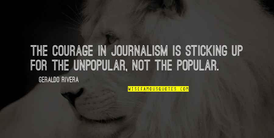 Yasutaka Hirasawa Quotes By Geraldo Rivera: The courage in journalism is sticking up for