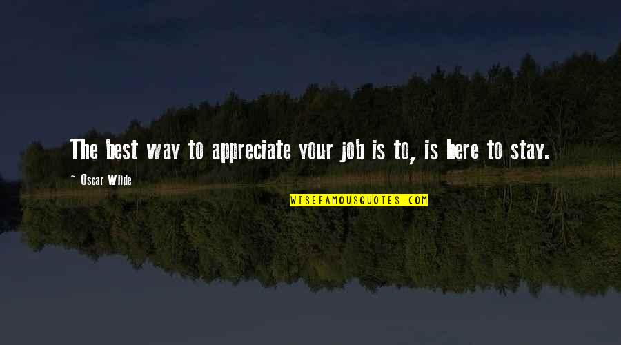 Yasutora Bleach Quotes By Oscar Wilde: The best way to appreciate your job is